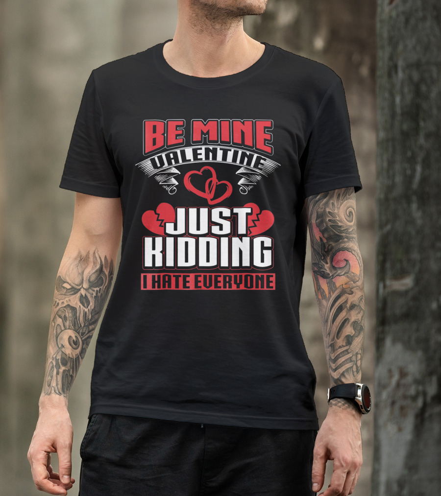 Be Mine Valentine Just Kidding I Hate Everyone Emo Single Valentines T-Shirt