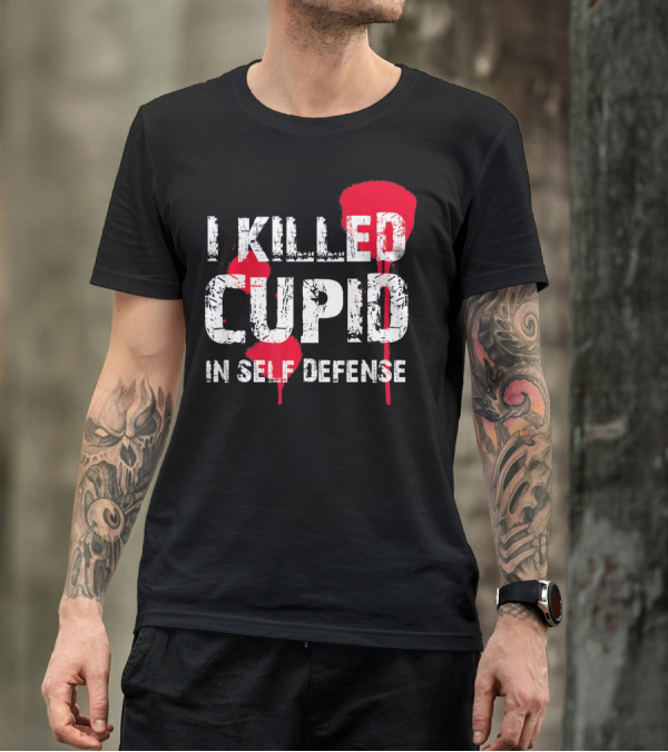 I Killed Cupid In Self Defense Red Splatter Text T-Shirt