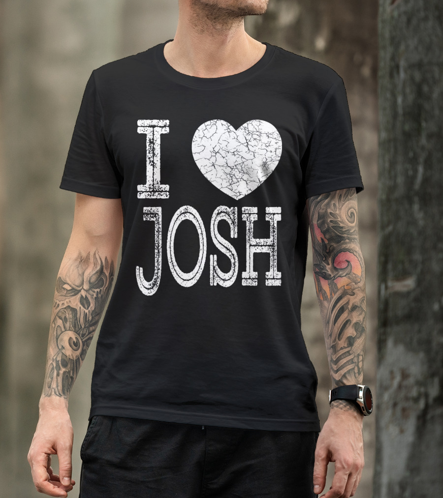 I Love Josh Valentine Boyfriend Son Husband T-Shirt
