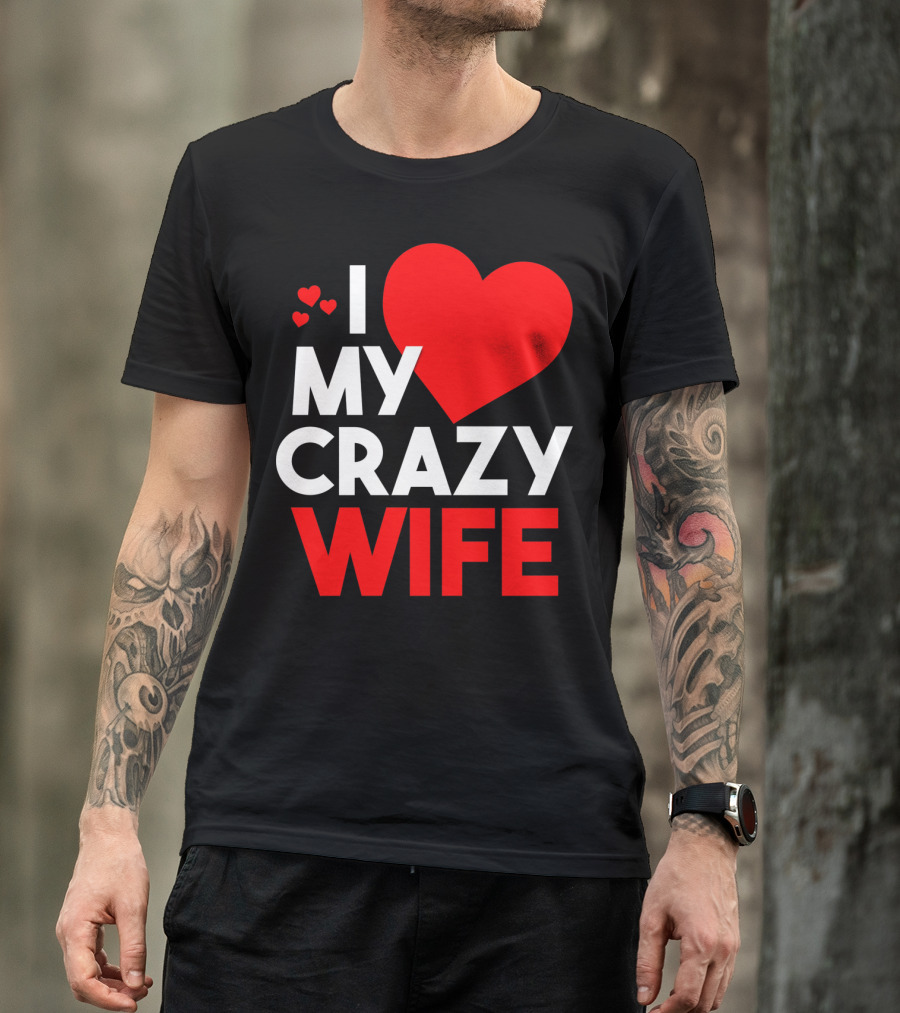 I Love My Crazy Wife T-Shirt
