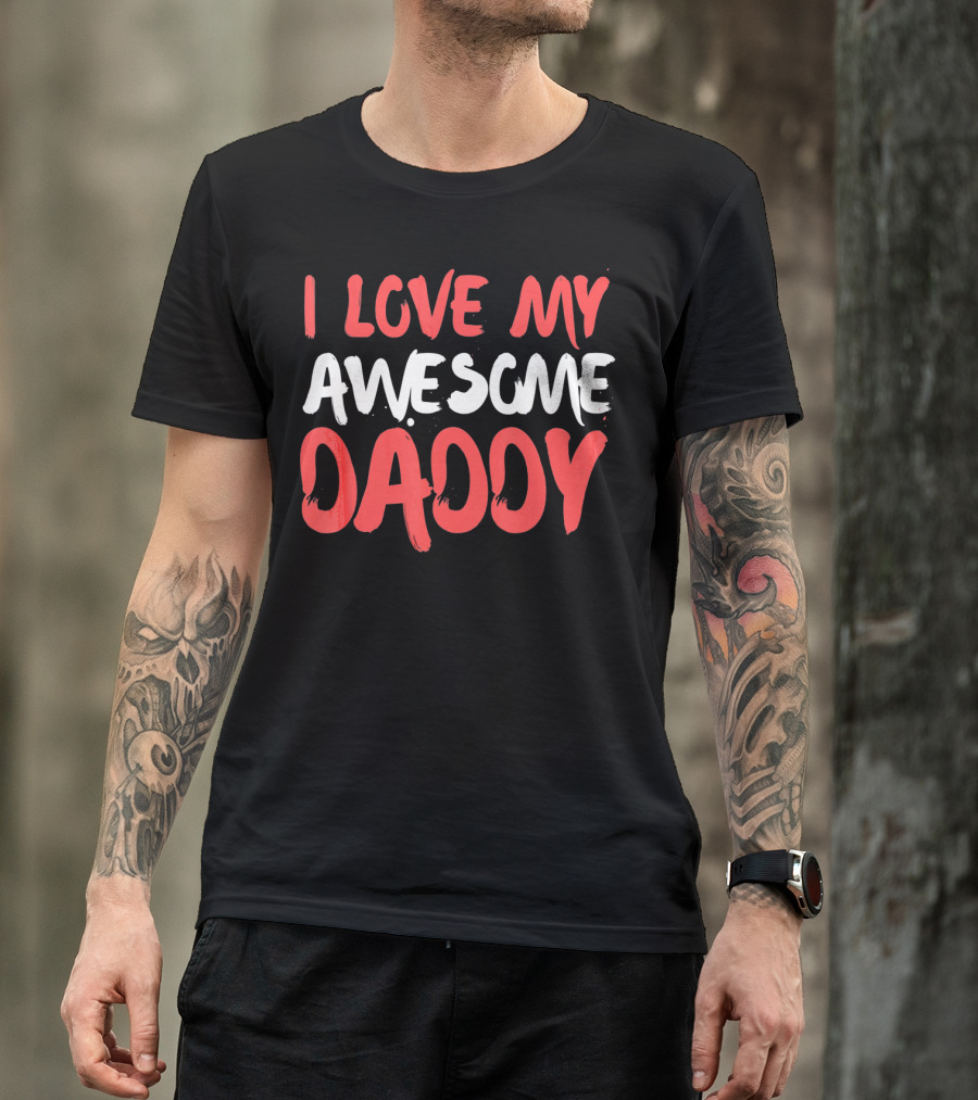 I Love My Awesome Daddy Valentines T-Shirt