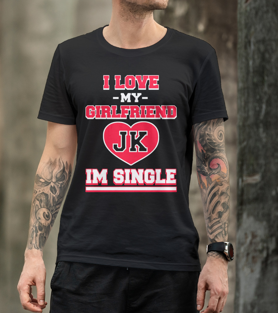 I Love My Girlfriend JK Heart Im Single T-Shirt