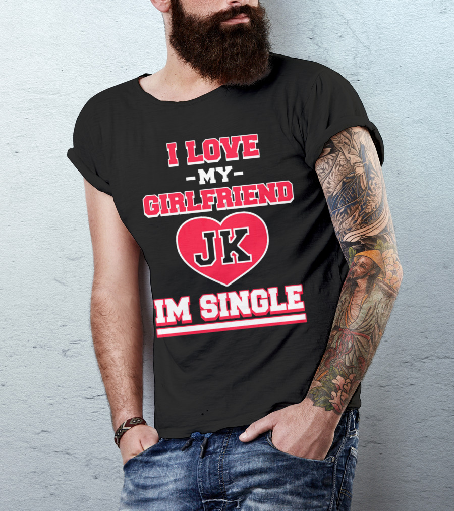 I Love My Girlfriend JK Heart Im Single T-Shirt