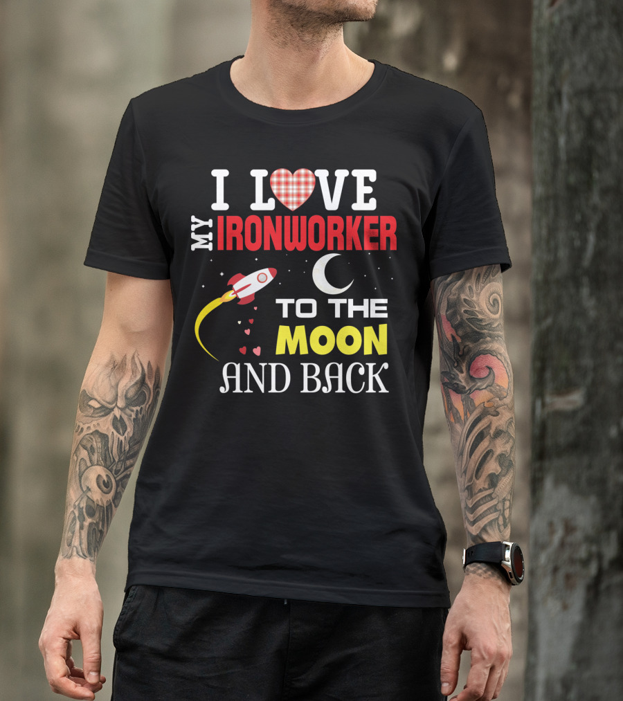 I Love My Ironworker To The Moon And Back Rocket Heart Crescent Moon T-Shirt
