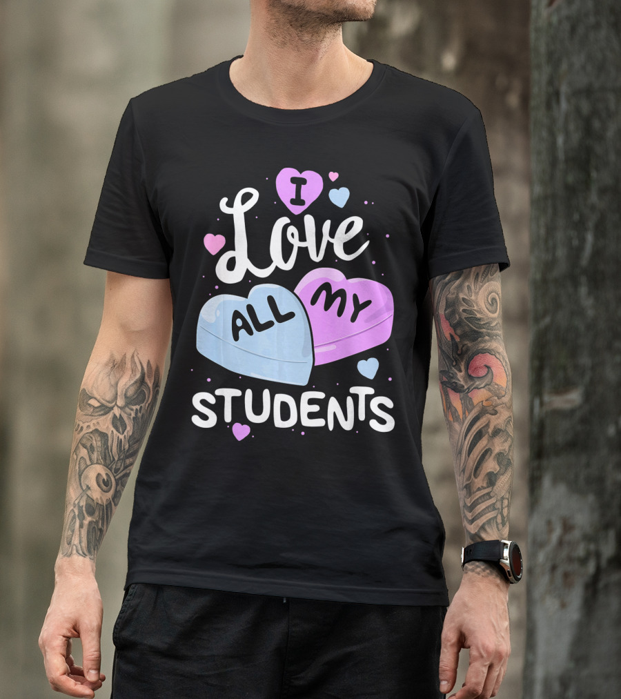 I Love All My Students Hearts Teacher Valentine T-Shirt