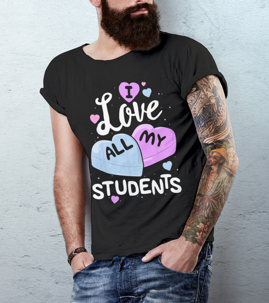 I Love All My Students Hearts Teacher Valentine T-Shirt