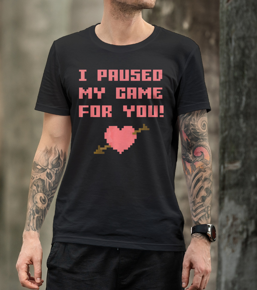 I Paused My Game For You Funny Gamer Val Heart Pixel T-Shirt