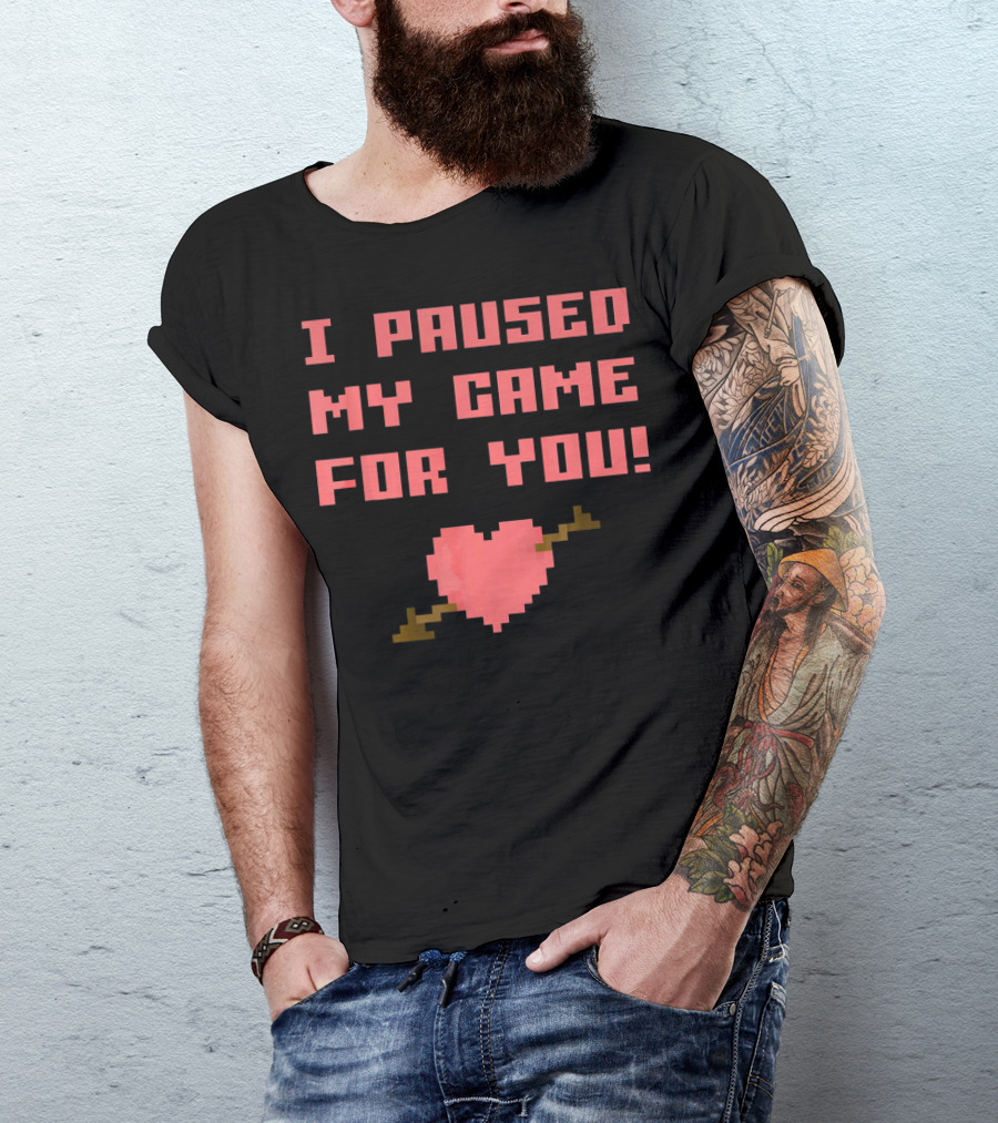 I Paused My Game For You Funny Gamer Val Heart Pixel T-Shirt