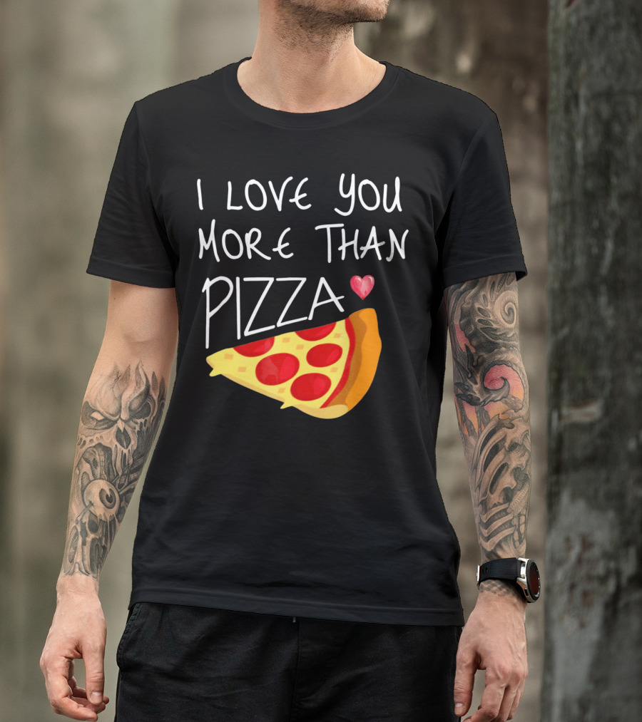 I Love You More Than Pizza Pepperoni Slice With Heart T-Shirt