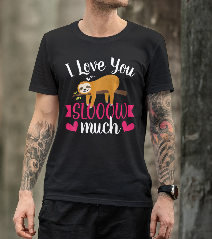 I Love You Slooow Much Sloth Hearts Valentines Day T-Shirt