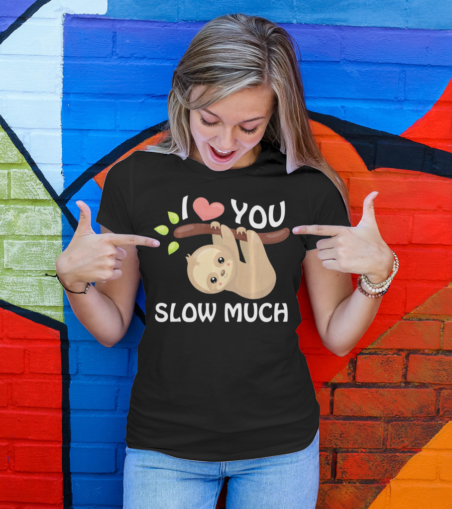 I Love You Slow Much Sloth Hanging On Tree Branch With Leaves T-Shirt