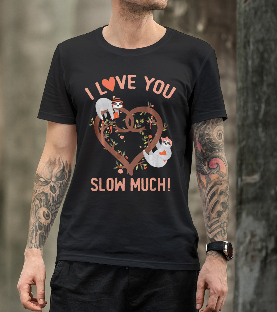 I Love You Slow Much Adorable Sloths In Heart Tree T-Shirt