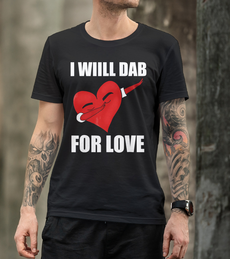 I Will Dab For Love Funny Valentine's Day Heart With Dab Pose T-Shirt