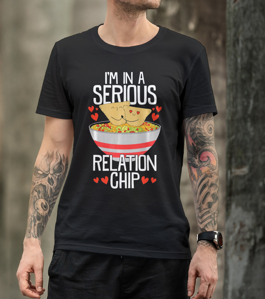 I'm In A Serious Relation Chip With Smiling Nacho Chips And Hearts T-Shirt