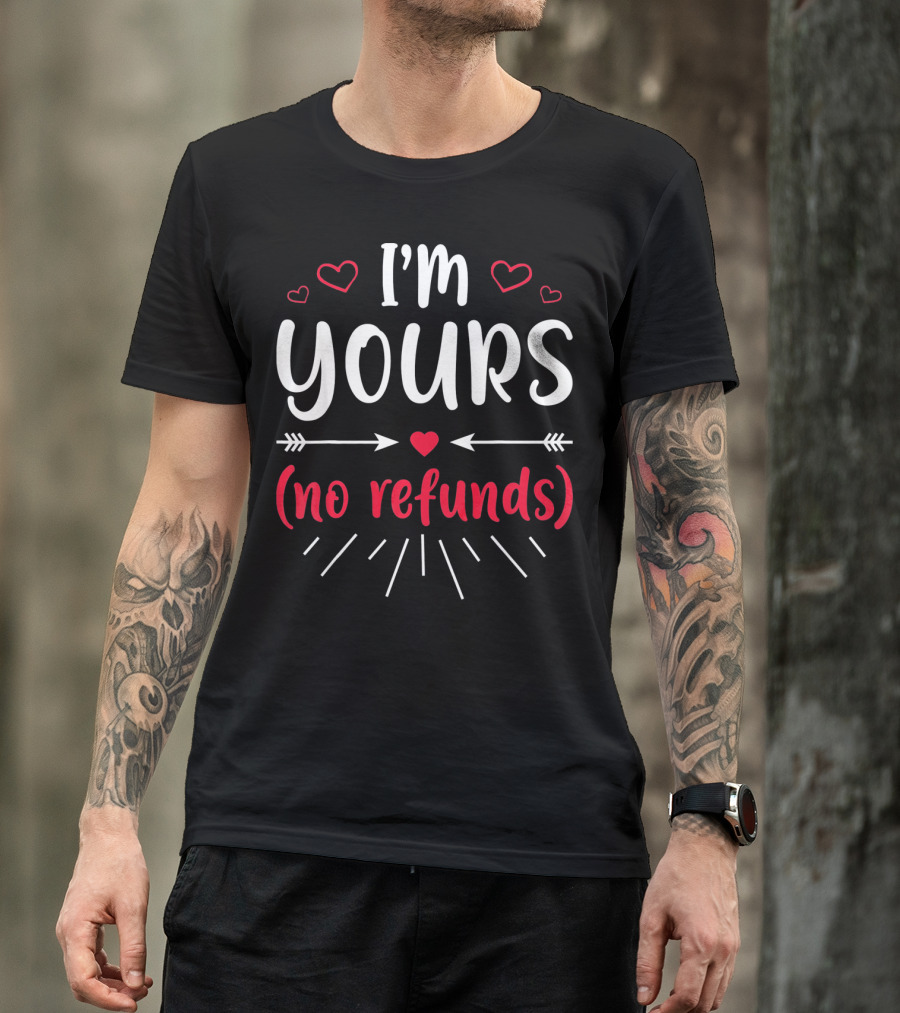 I'm Yours No Refunds Valentine's Hearts And Arrows T-Shirt