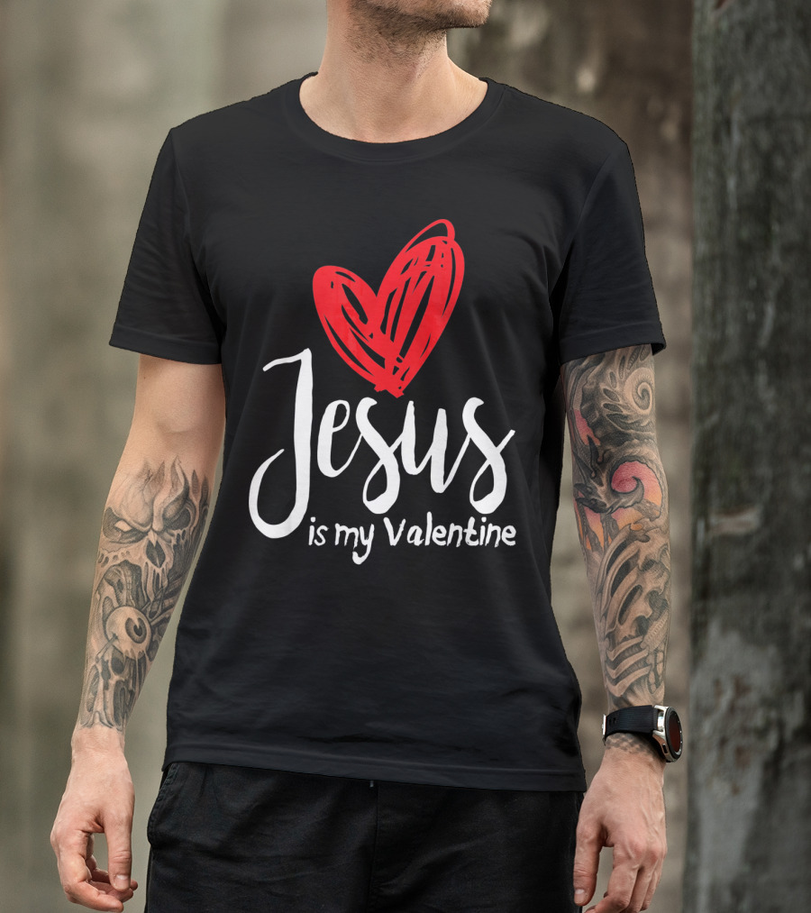 Jesus Is My Valentine Heart Christian Message T-Shirt
