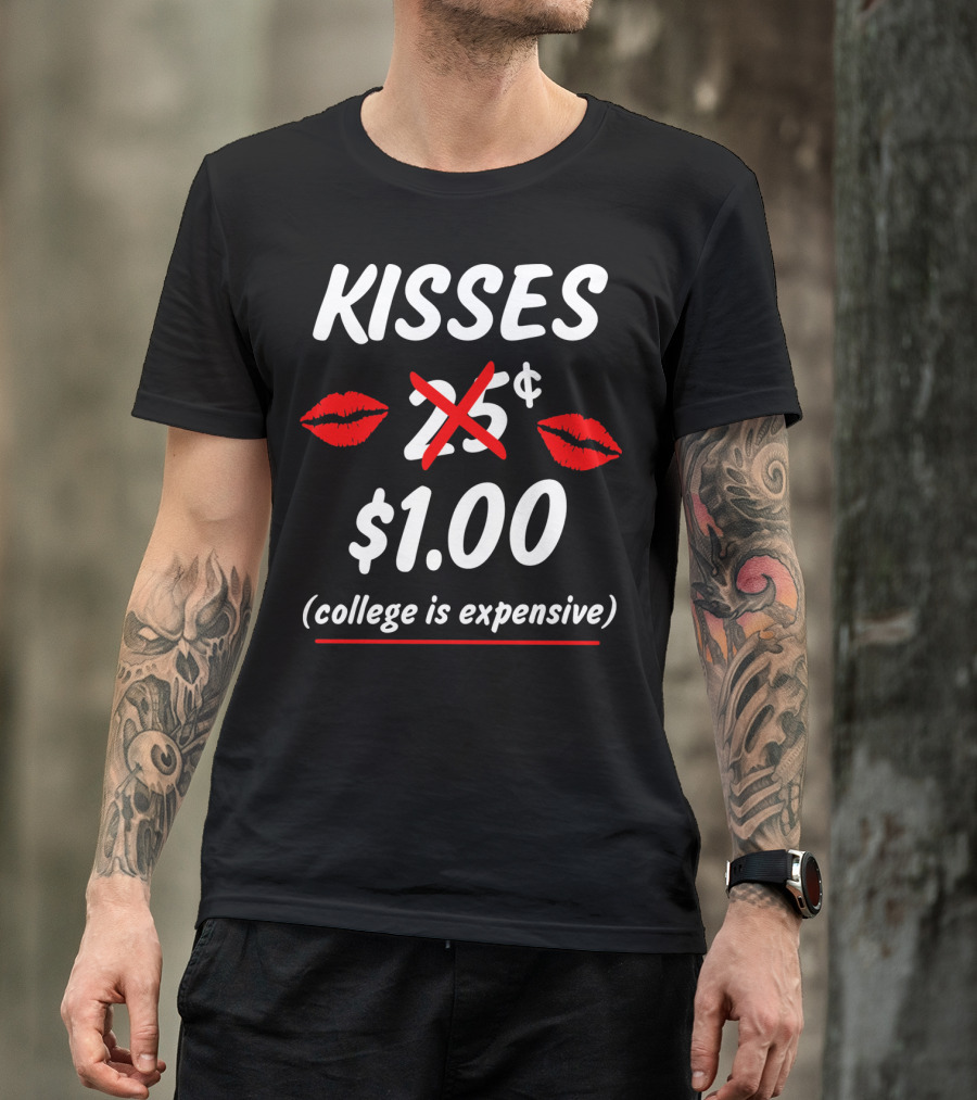 Kisses $1.00 College Is Expensive Funny Valentine's T-Shirt