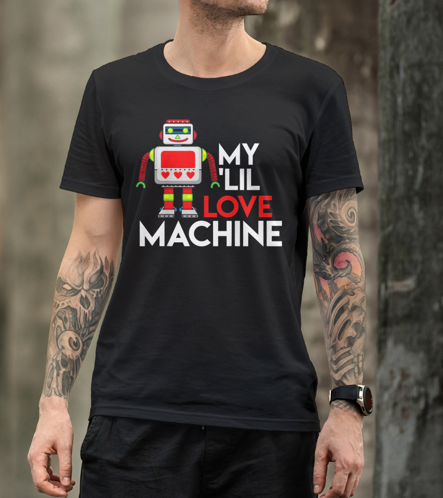 My Lil Love Machine Robot Valentine For T-Shirt