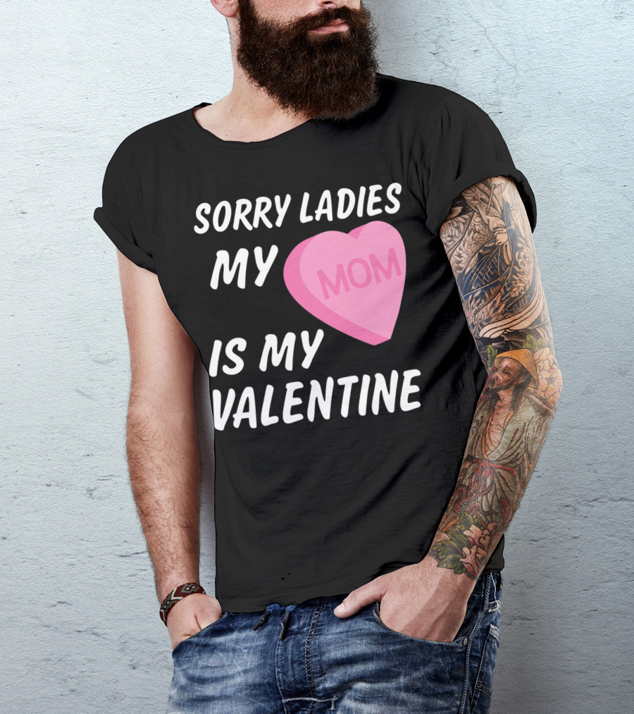 Sorry Ladies My Mom Is My Valentine T-Shirt