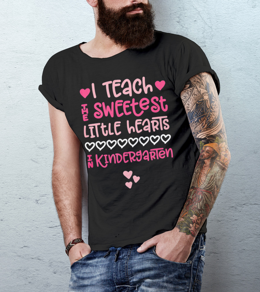I Teach The Sweetest Little Hearts In Kindergarten Valentine T-Shirt
