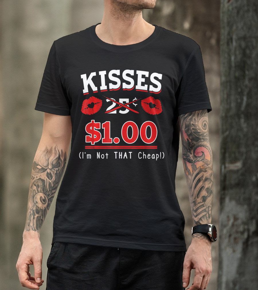 Kisses $1.00 Valentine's Day I'm Not That Cheap T-Shirt
