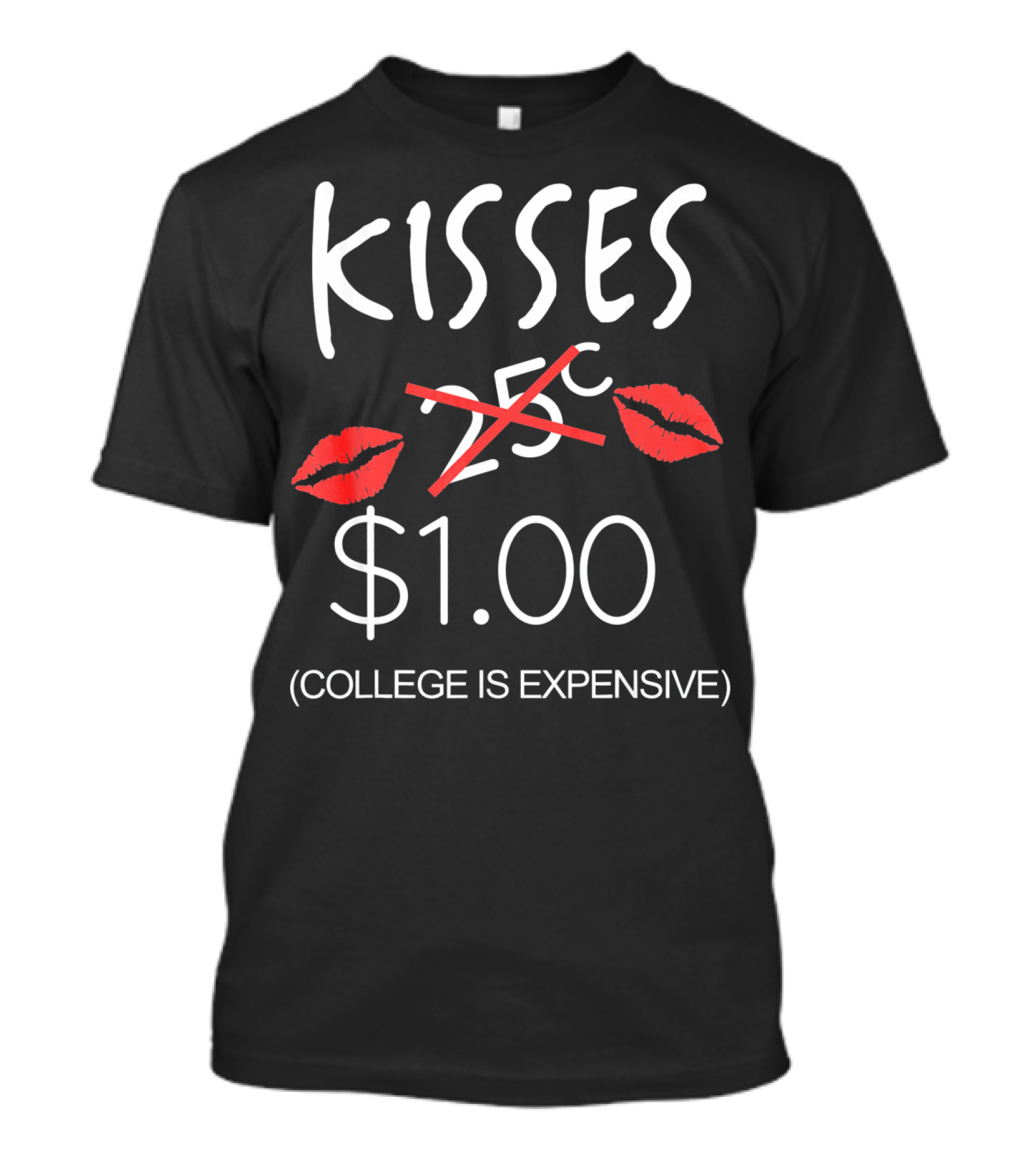 Kisses $1.00 College Is Expensive Valentine T-Shirt