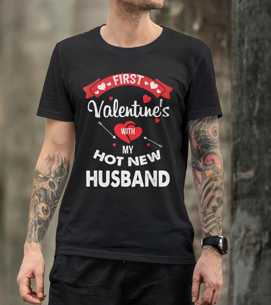 First Valentine's With My Hot New Husband T-Shirt