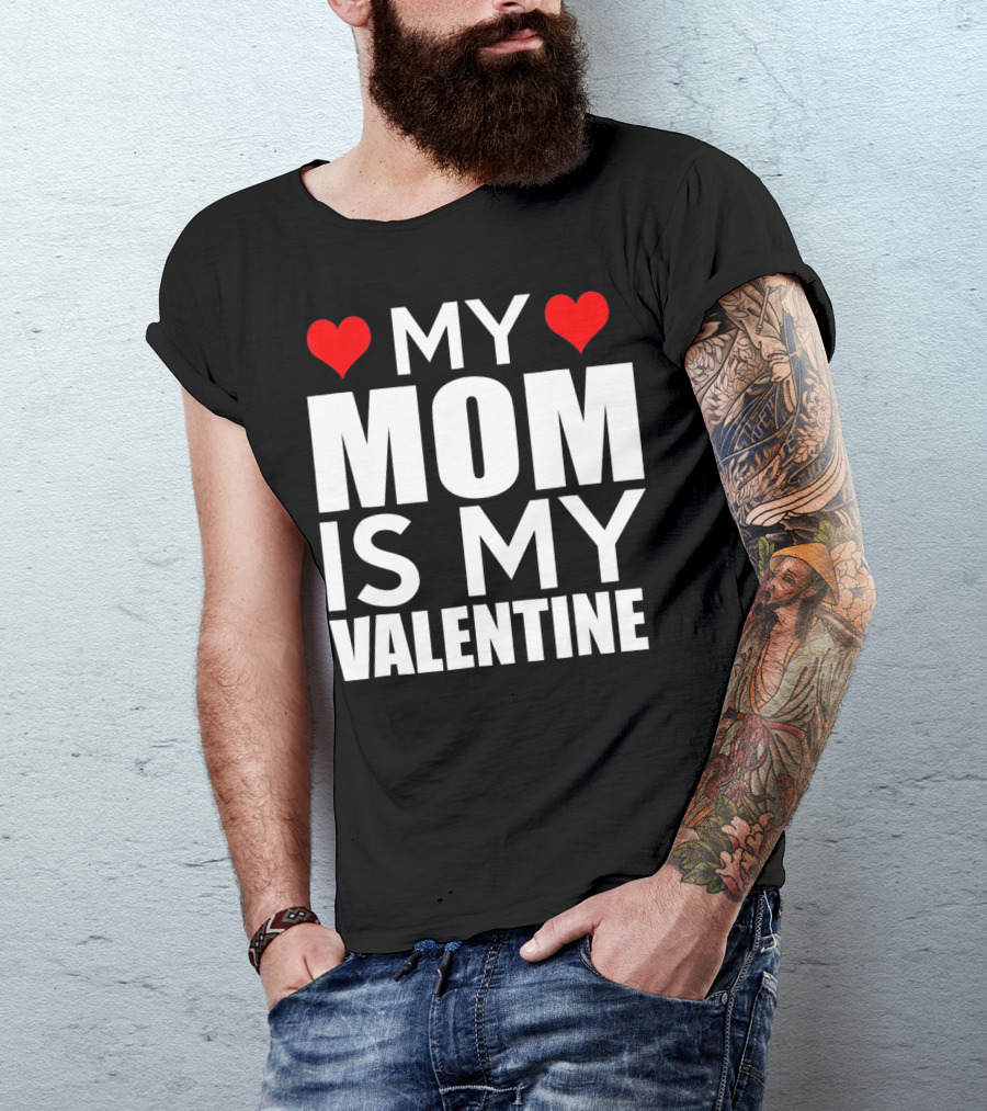 MY MOM IS MY VALENTINE Funny Valentines T-Shirt