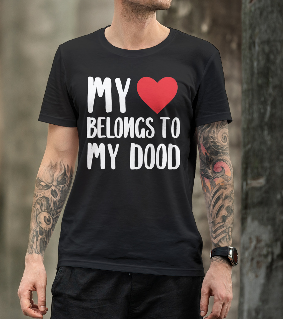 My Heart Belongs To My Dood Valentine Go T-Shirt