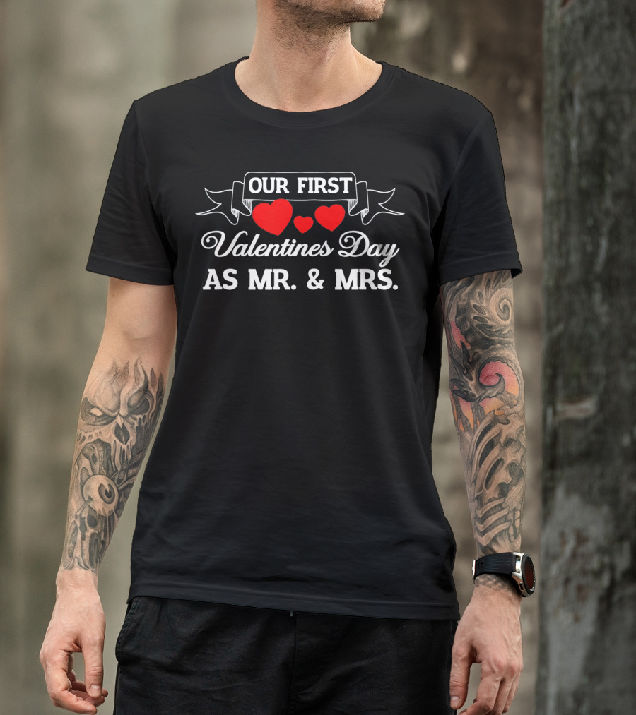 Our First Valentines Day As Mr. And Mrs With Hearts T-Shirt