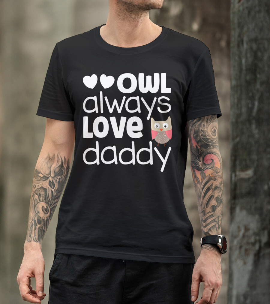 Owl Always Love Daddy Valentine Hearts Cute Owl T-Shirt