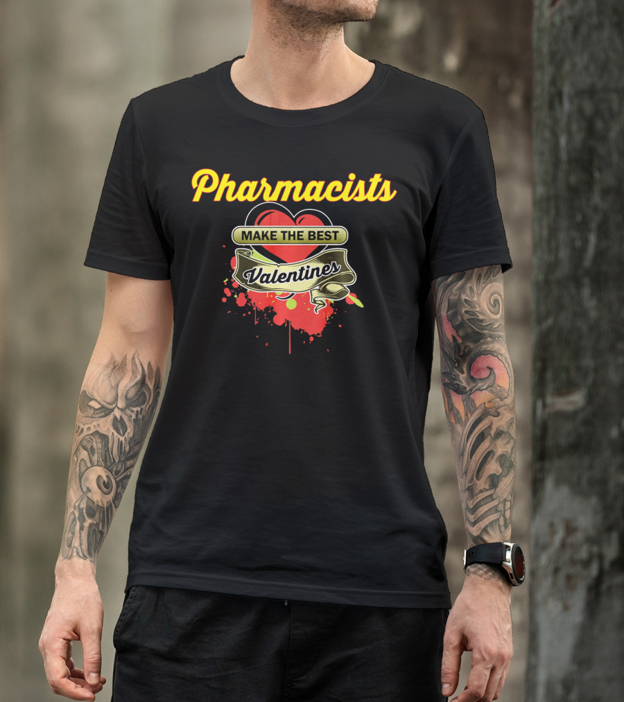 Pharmacists Make The Best Valentines T-Shirt