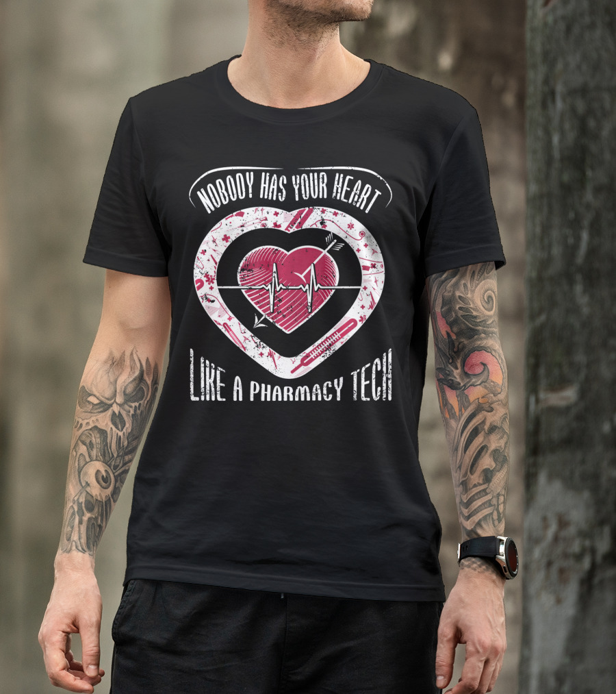 Nobody Has Your Heart Like A Pharmacy Tech T-Shirt