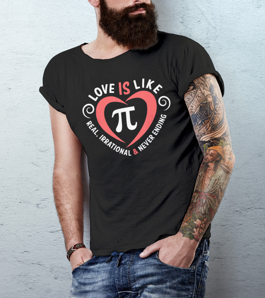 Love Is Like Pi Real Irrational And Never Ending Valentine's Day T-Shirt