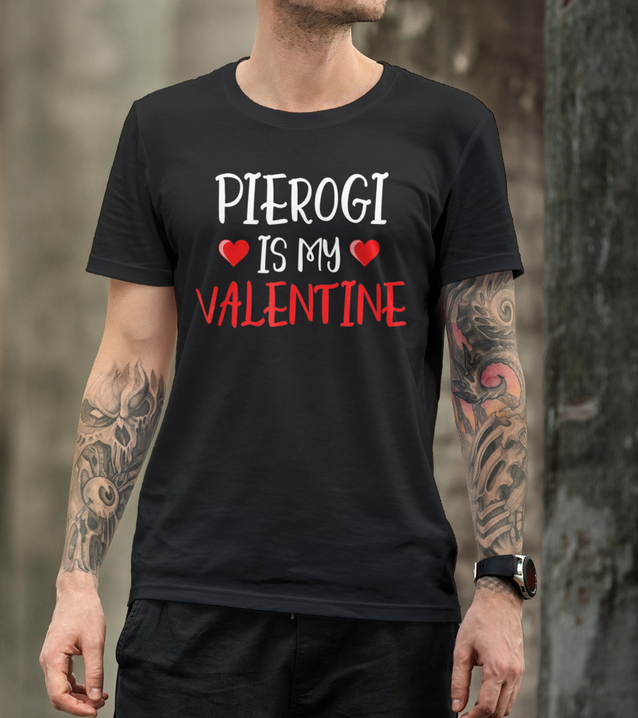 Pierogi Is My Valentine Funny Poli Hearts Valentine's Day T-Shirt