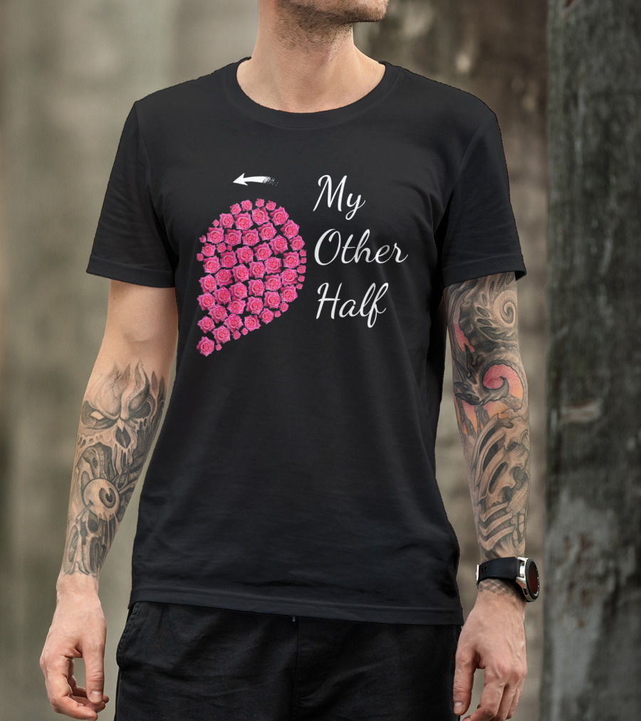 My Other Half Pink Rose Half Heart Valentine T-Shirt