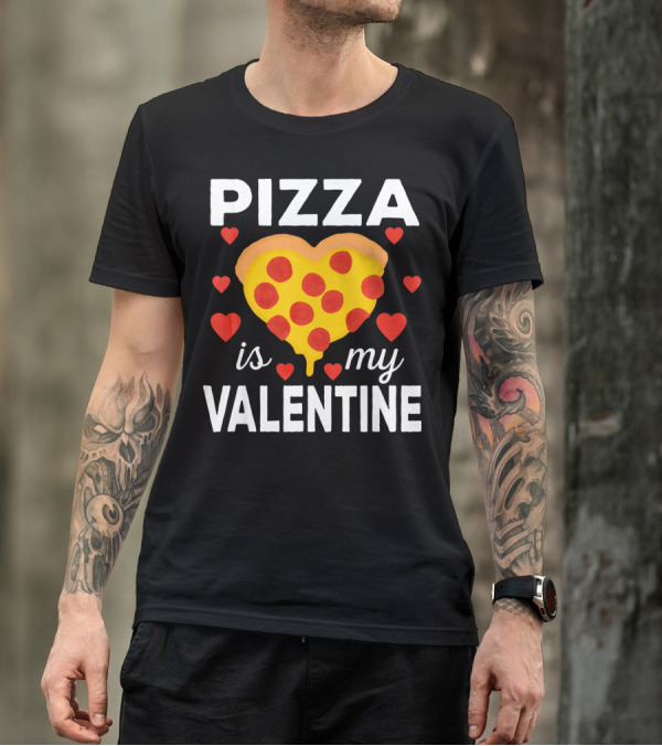 Pizza Is My Valentine Heart-Shaped Pizza Love T-Shirt