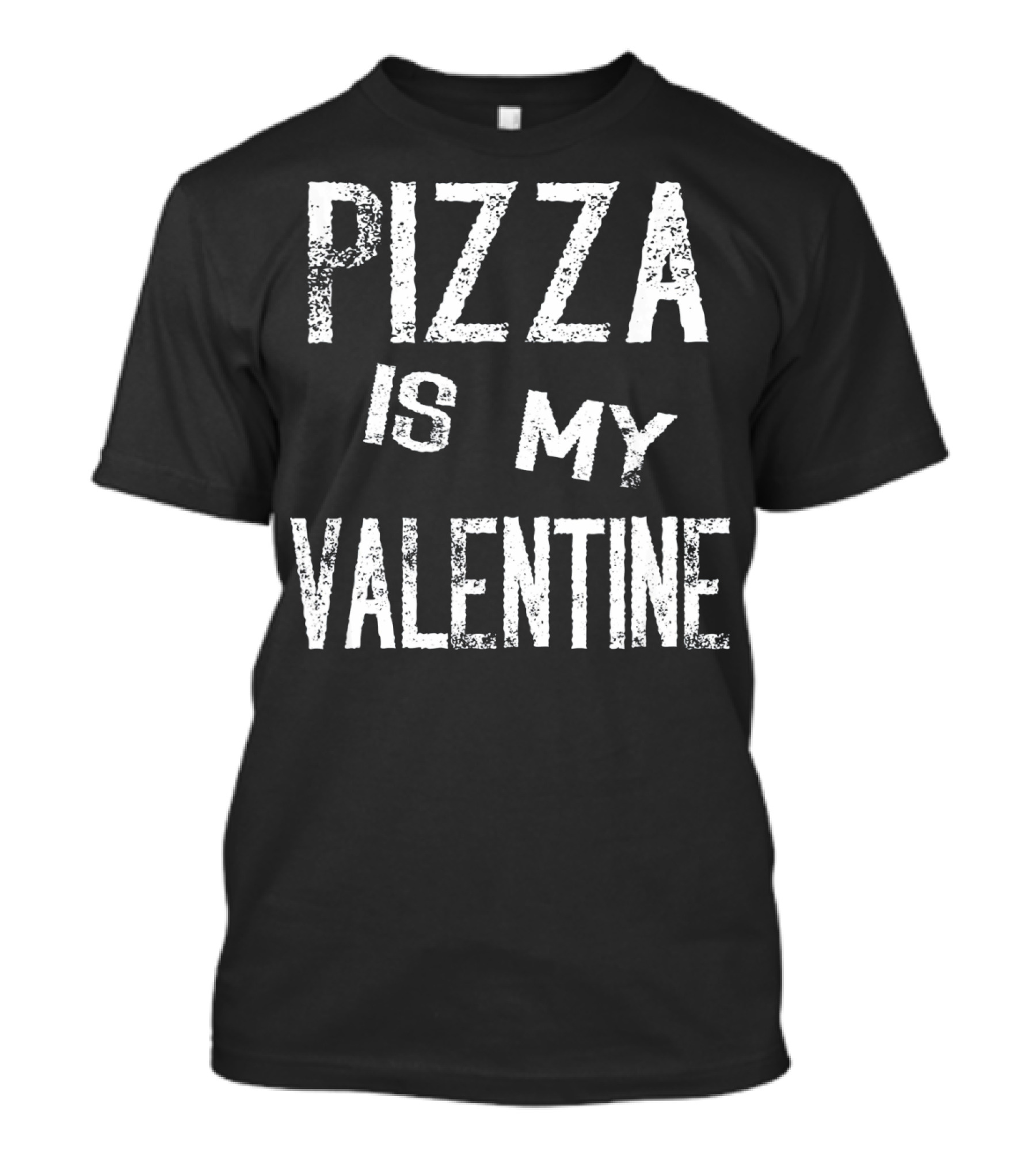 Pizza Is My Valentine Anti Valen T-Shirt