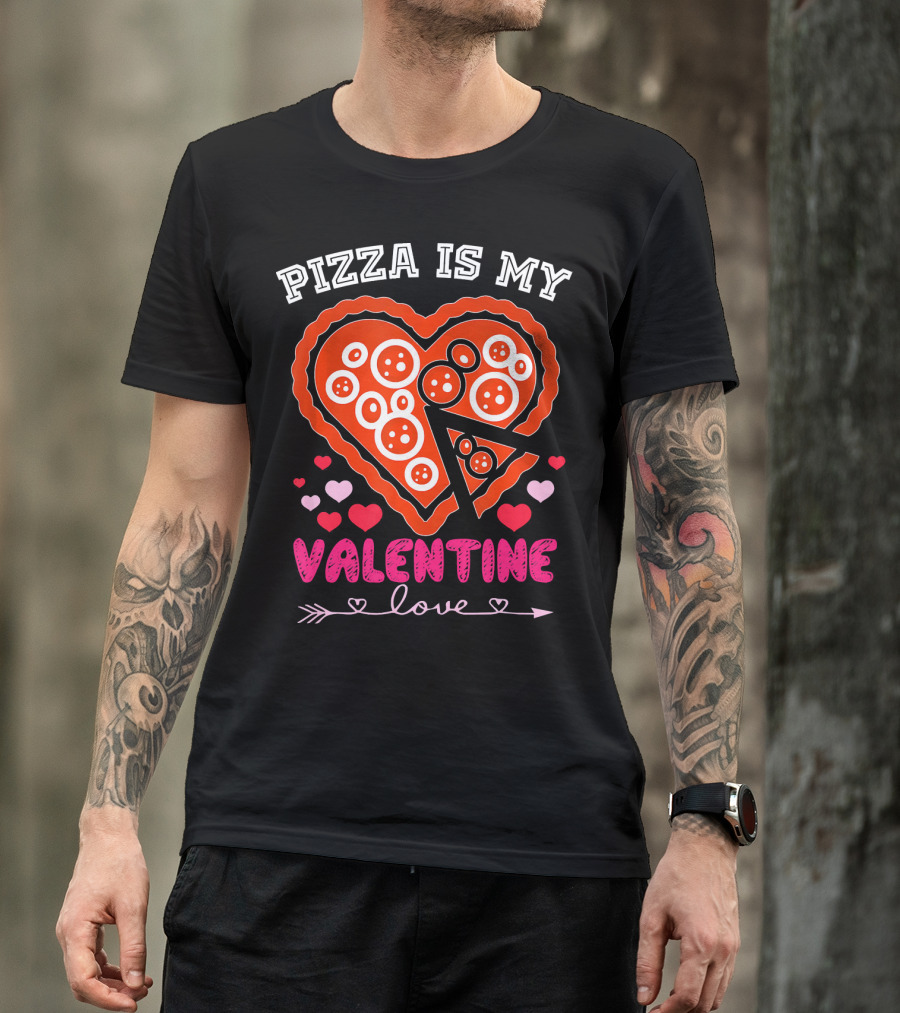 Pizza Is My Valentine Love Heart Valentine T-Shirt