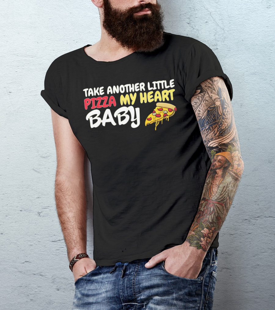 Take Another Little Pizza My Heart Baby National Pizza Day T-Shirt