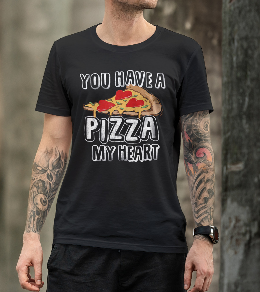 You Have A Pizza My Heart Funny Valentine's Day Love T-Shirt