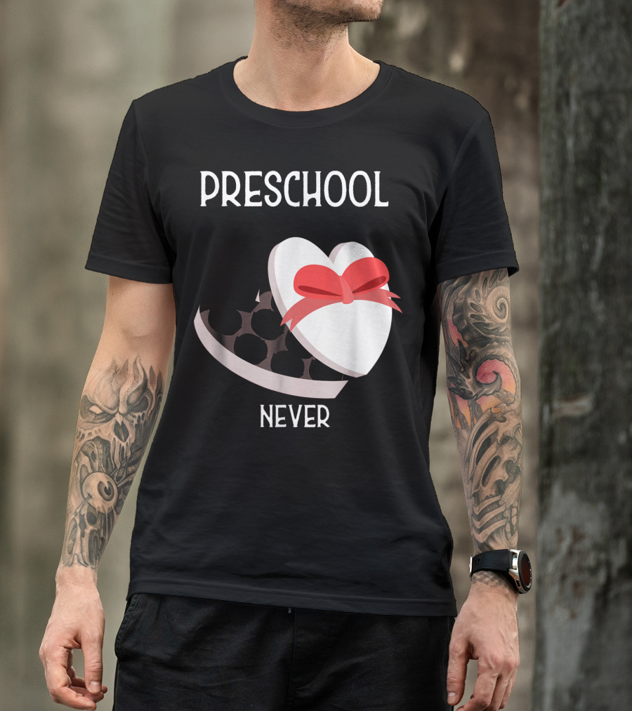 PRESCHOOL NEVER T-Shirt