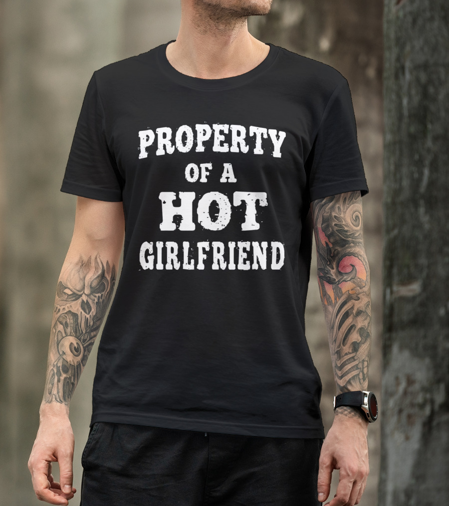 PROPERTY OF A HOT GIRLFRIEND T-Shirt