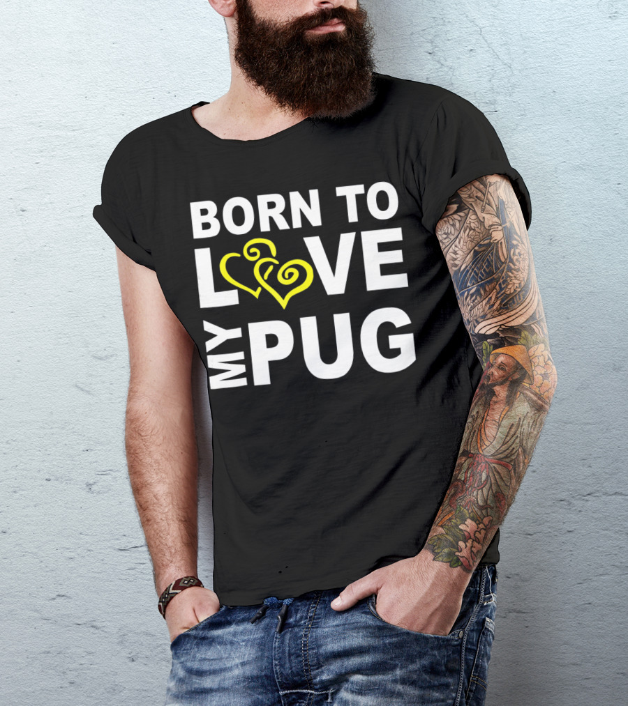 Born To Love My Pug T-Shirt