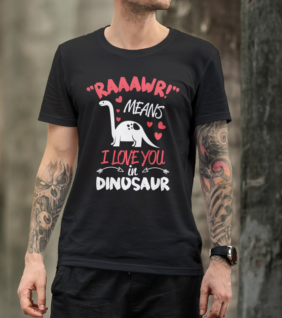 Raawr Means I Love You In Dinosaur Valentine T-Shirt