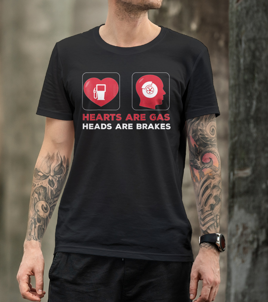 Hearts Are Gas Heads Are Brakes Valentine T-Shirt