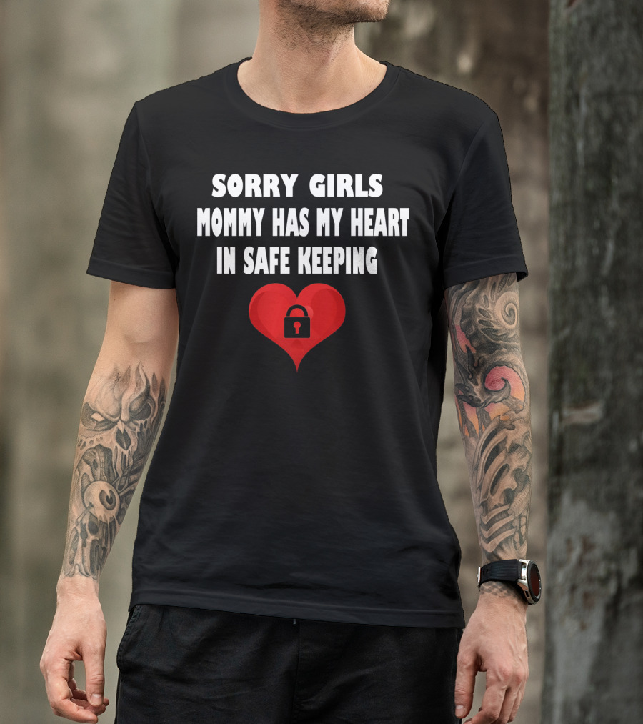 Sorry Girls Mommy Has My Heart In Safe Keeping T-Shirt
