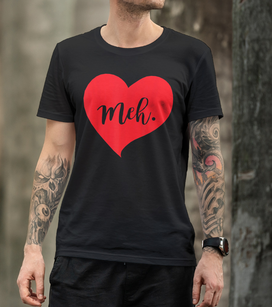 Meh Heart Sarcastic Valentines Day T-Shirt