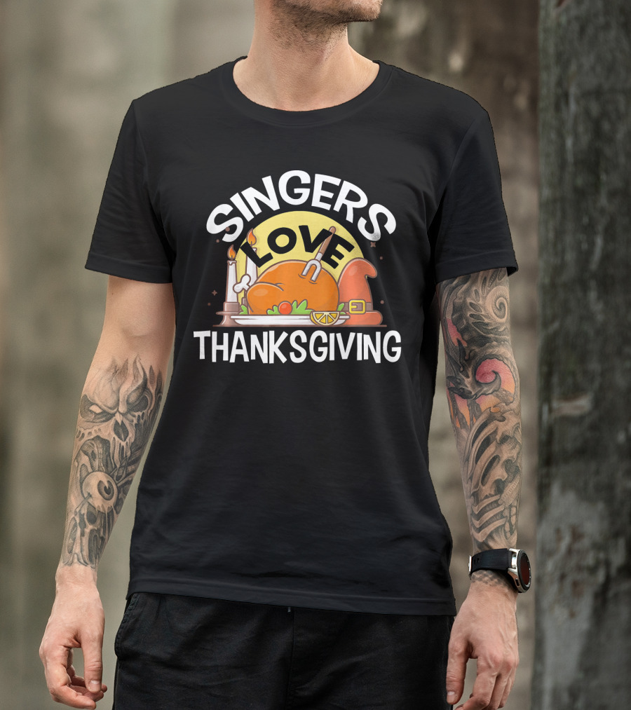 SINGERS Love Thanksgiving Turkey Feast With Candles And Pilgrim Hat T-Shirt