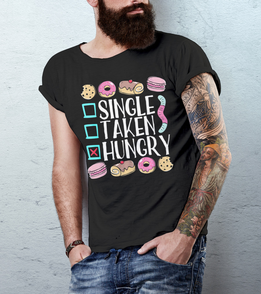Single Taken Hungry Funny Anti Valentine Cookies Donuts And Sweets T-Shirt
